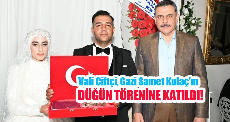 Vali Çiftçi, Gazi Samet Kulaç’ın düğün törenine katıldı..