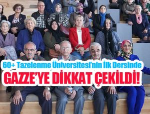 60+ Tazelenme Üniversitesi’nin ilk dersinde Gazze’ye dikkat çekildi..