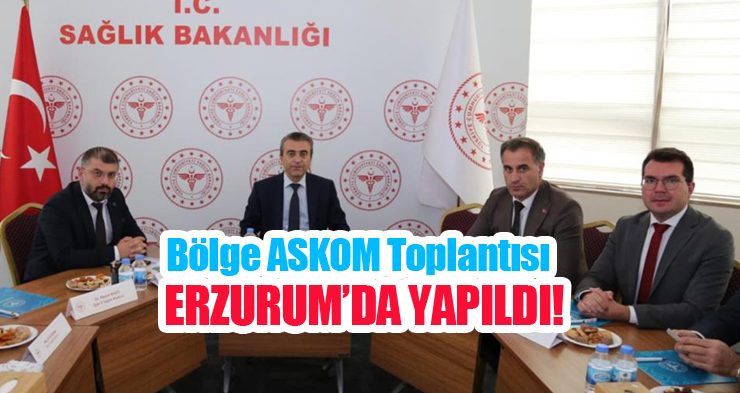 Bölge ASKOM toplantısı Erzurum’da yapıldı…