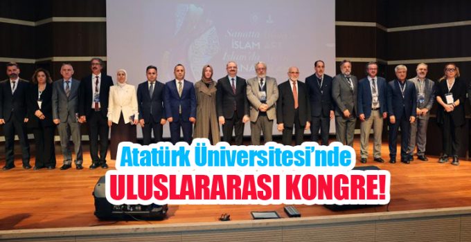 Atatürk Üniversitesi’nde Uluslararası Kongre!..