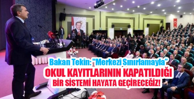 Bakan Tekin: “Merkezi sınırlamayla okul kayıtlarının kapatıldığı bir sistemi hayata geçireceğiz”
