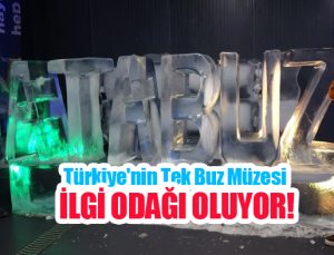 Türkiye’nin tek buz müzesi ilgi odağı…