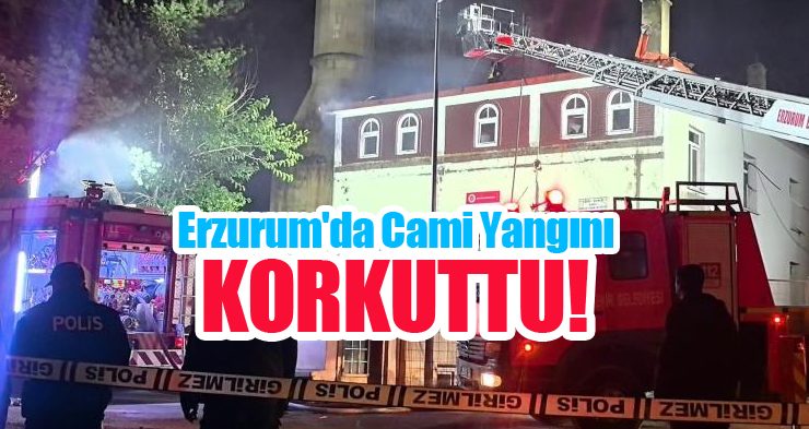 Erzurum’da Cami yangını korkuttu!..