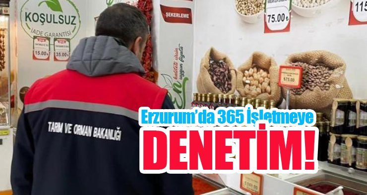 Erzurum’da 365 işletmeye denetim…