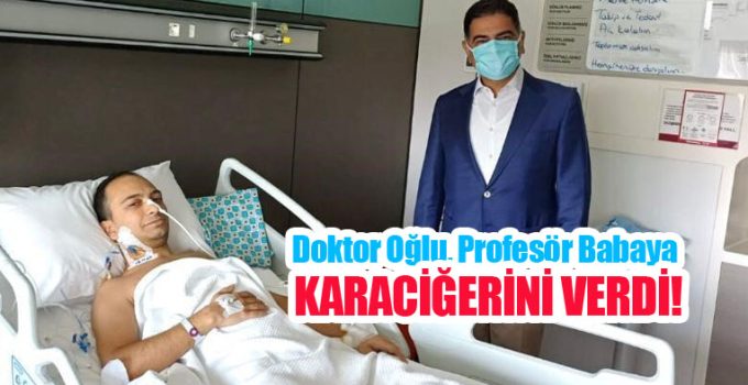 Doktor oğlu, Profesör babaya karaciğerini verdi…