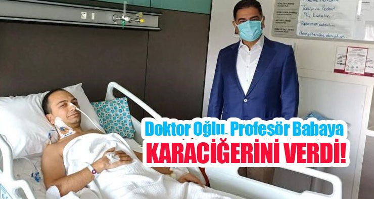Doktor oğlu, Profesör babaya karaciğerini verdi…