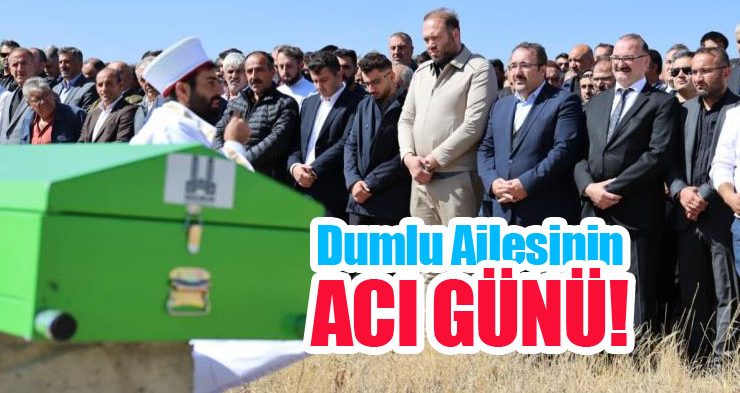 Dumlu ailesinin acı günü!