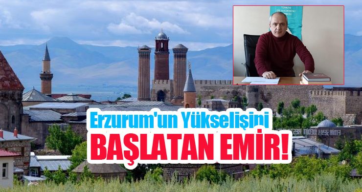 Erzurum’un yükselişini başlatan emir!