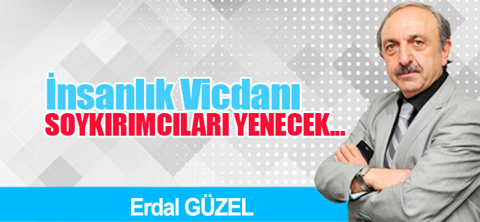İnsanlık Vicdanı SOYKIRIMCILARI YENECEK.