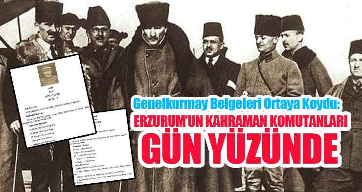 Genelkurmay belgeleri ortaya koydu: Erzurum’un kahraman komutanları gün yüzünde….