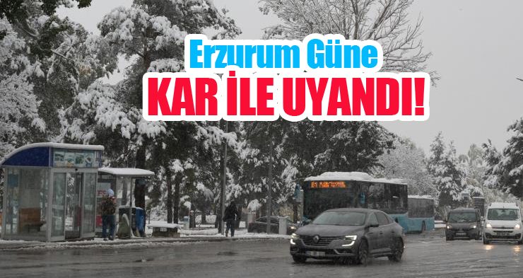 Erzurum güne kar ile uyandı!…