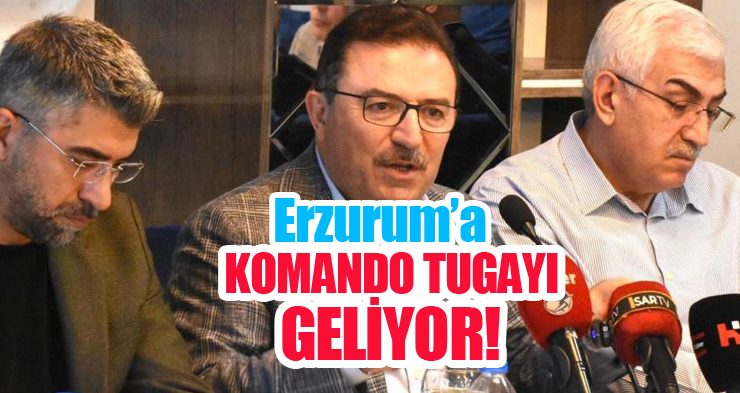 Erzurum’a komando tugayı geliyor…
