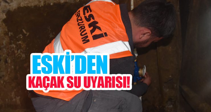 ESKİ’nin KAÇAK SU UYARISI!