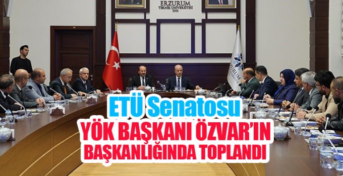 ETÜ senatosu, YÖK Başkanı Özvar’ın başkanlığında toplandı!