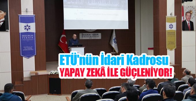 ETÜ’nün idari kadrosu yapay zekâ ile güçleniyor!