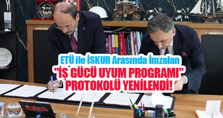 ETÜ ile İŞKUR arasında imzalan “İş Gücü Uyum Programı” protokolü yenilendi…