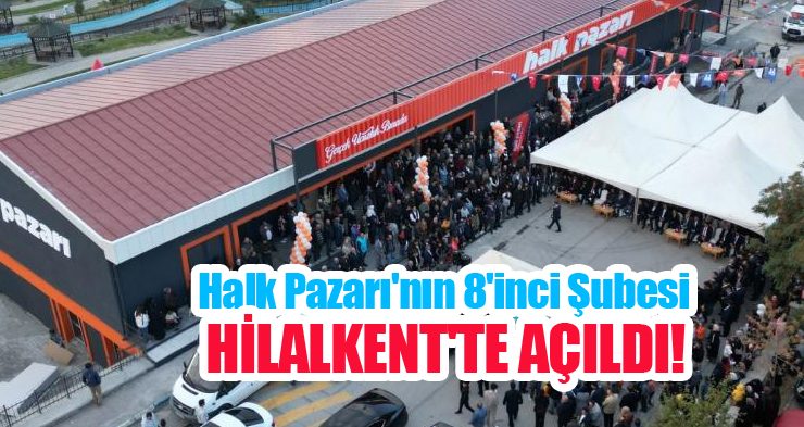 Halk Pazarı’nın 8’inci şubesi Hilalkent’te açıldı…
