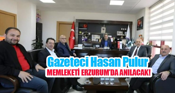 Gazeteci Hasan Pulur memleketi Erzurum’da anılacak…