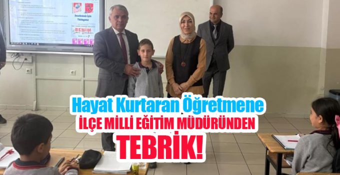 Hayat kurtaran öğretmene İlçe Milli Eğitim Müdüründen tebrik!..