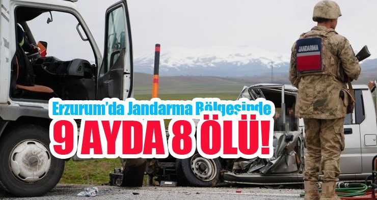 Erzurum’da jandarma bölgesinde 9 ayda 8 ölü..