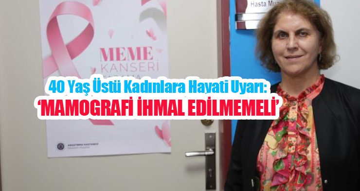 40 yaş üstü kadınlara hayati uyarı: ‘Mamografi ihmal edilmemeli’