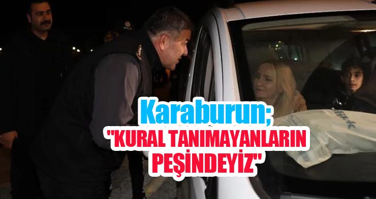 Karaburun; “Kural tanımayanların peşindeyiz”