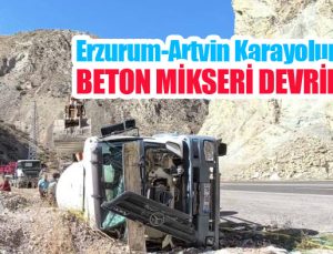Erzurum-Artvin karayolunda kaza: Beton mikseri devrildi…