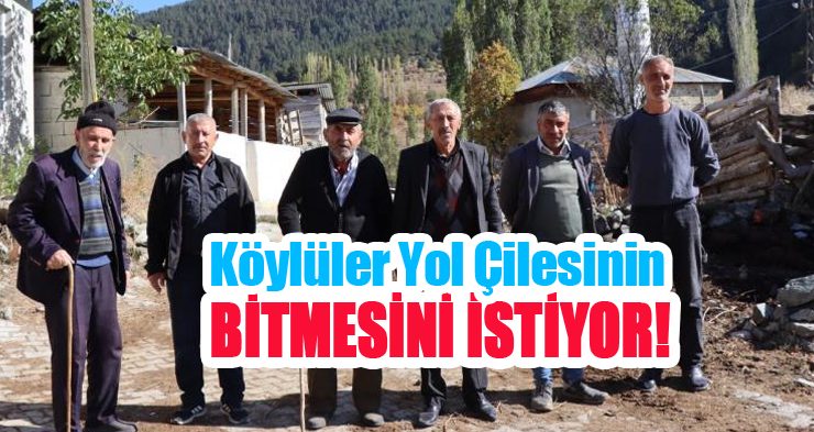 Köylüler yol çilesinin bitmesini istiyor..