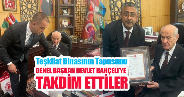 Teşkilat binasının tapusunu Genel Başkan Devlet Bahçeli’ye takdim ettiler…