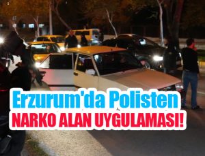 Erzurum’da polisten narko alan uygulaması…