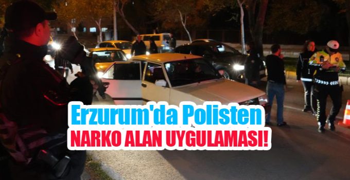 Erzurum’da polisten narko alan uygulaması…