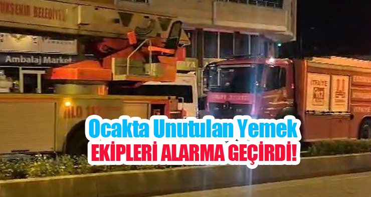Ocakta unutulan yemek ekipleri alarma geçirdi…