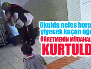 Okulda nefes borusuna yiyecek kaçan öğrenci, öğretmenin müdahalesiyle kurtuldu..