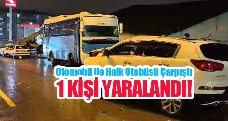 Otomobil ile halk otobüsü çarpıştı: 1 yaralı..