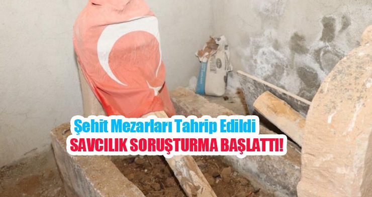 Şehit mezarları tahrip edildi, savcılık soruşturma başlattı…