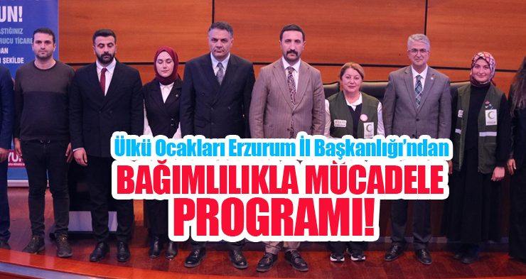Ülkü Ocakları Erzurum İl Başkanlığı’ndan Bağımlılıkla Mücadele Programı