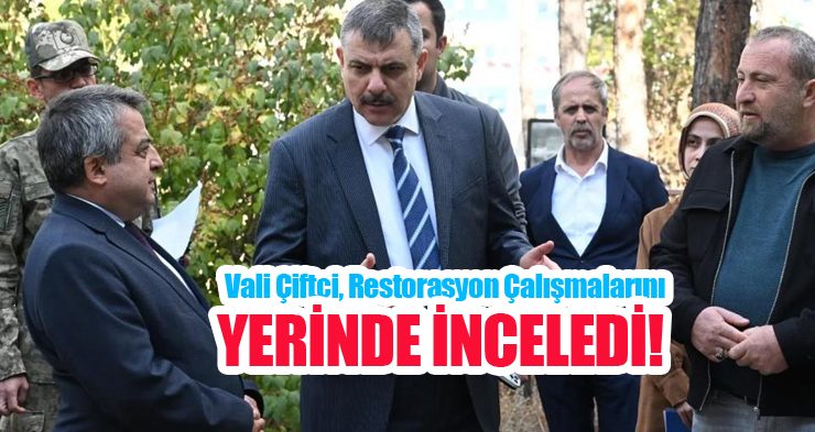 Vali Çiftçi, restorasyon çalışmalarını yerinde inceledi…