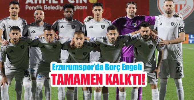 Erzurumspor’da borç engeli tamamen kalktı…