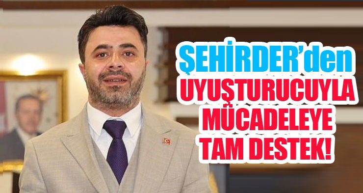 ŞEHİRDER’den uyuşturucuyla mücadeleye tam destek…