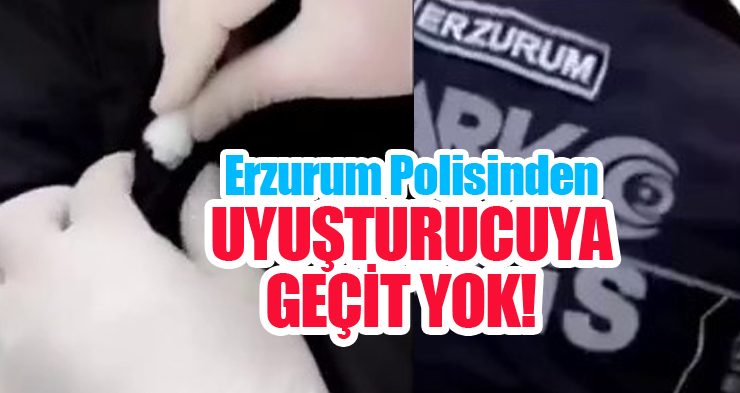 Erzurum polisinden uyuşturucuya geçit yok…
