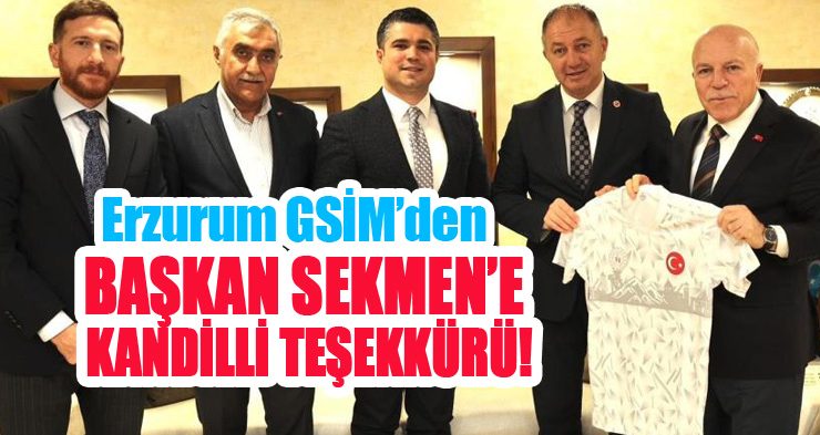 Erzurum GSİM’den Başkan Sekmen’e Kandilli teşekkürü…