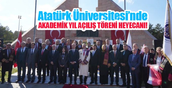 Atatürk Üniversitesi’nde akademik yıl açılış töreni heyecanı…