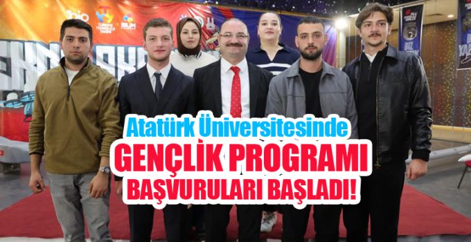 Atatürk Üniversitesinde Gençlik Programı başvuruları başladı!..