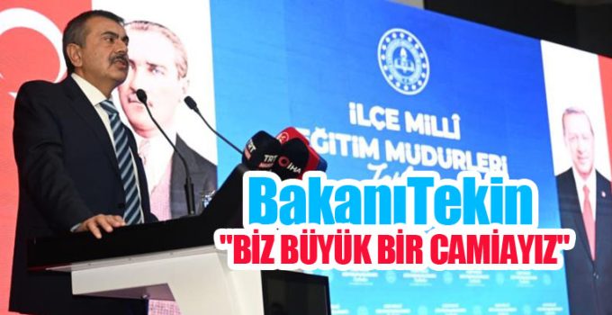 Bakan Tekin: “Biz büyük bir camiayız”