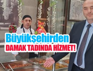 Büyükşehirden damak tadında hizmet!