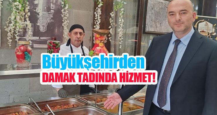 Büyükşehirden damak tadında hizmet!