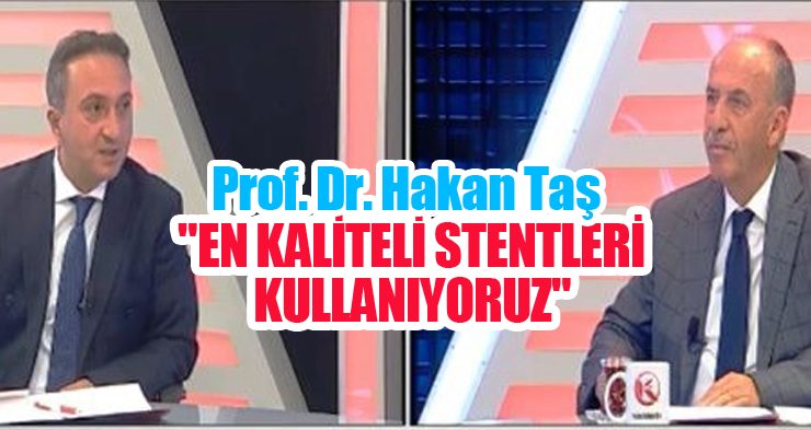 Prof. Dr. Taş: “En kaliteli stentleri kullanıyoruz”