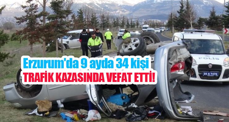 Erzurum’da 9 ayda 34 kişi trafik kazasında vefat etti…