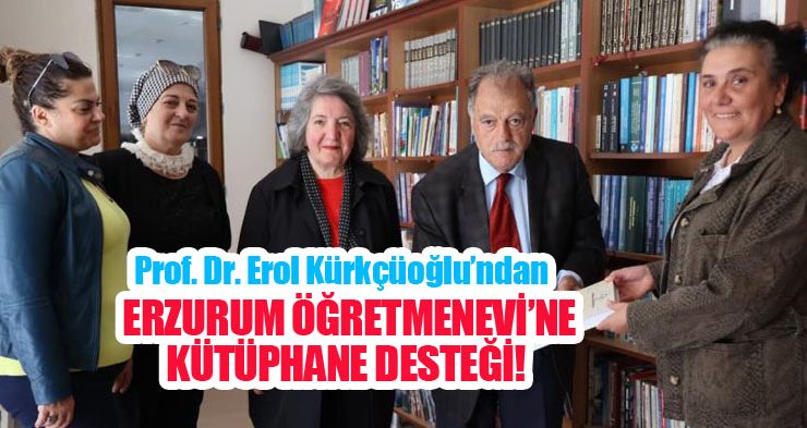 Prof. Dr. Erol Kürkçüoğlu’ndan Erzurum Öğretmenevi’ne kütüphane desteği…