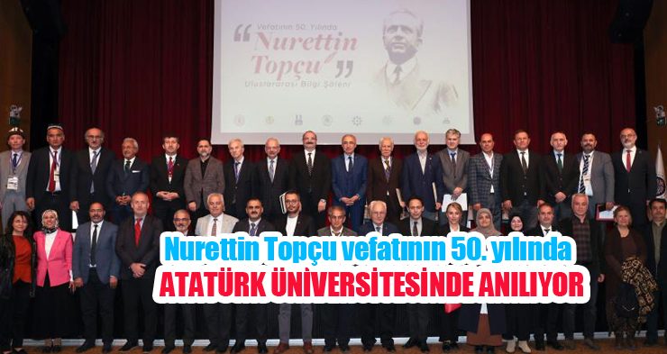 Nurettin Topçu vefatının 50. yılında Atatürk Üniversitesinde anılıyor